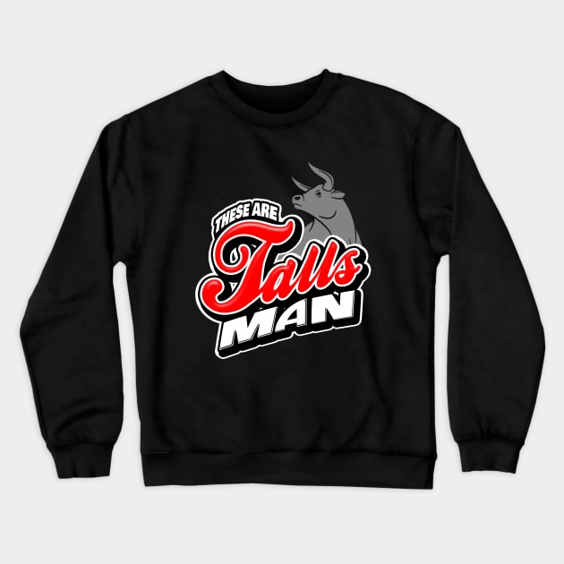 These Are Talls Man Crewneck Sweatshirt by mondoman